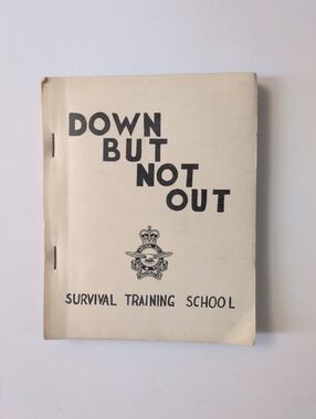 Down But Not Out - 1961 Royal Canadian Air Force Survival Training School Guide
